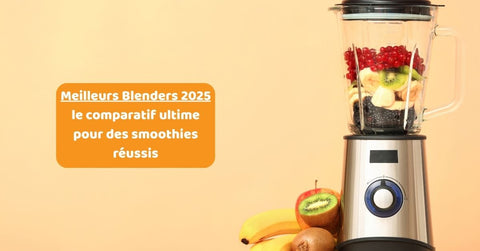 Meilleurs blenders smoothie 2025 : guide & comparatif complet – Neary - Neary - Livraison panier de fruits et légumes